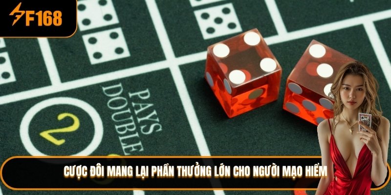 Cược đôi mang lại phần thưởng lớn cho người mạo hiểm