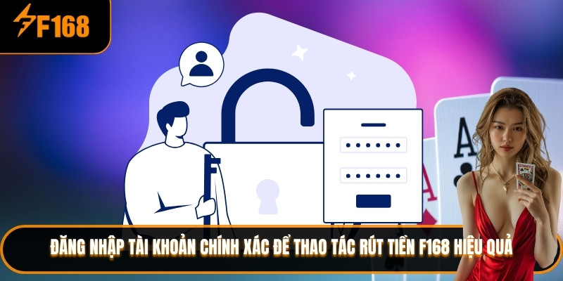 Đăng nhập tài khoản chính xác để thao tác rút tiền F168 hiệu quả